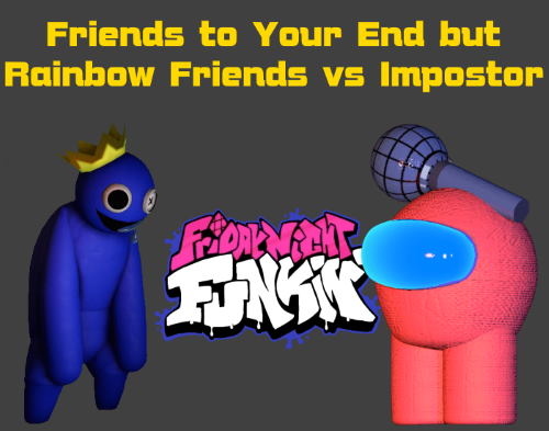 Friday Night Funkin: Friends to Your End but Rainbow Friends vs Impostor Mod